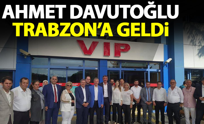 Ahmet Davutoğlu Trabzon'a geldi