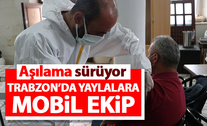 Trabzon'da yaylalardaki vatandaşlar aşılanıyor