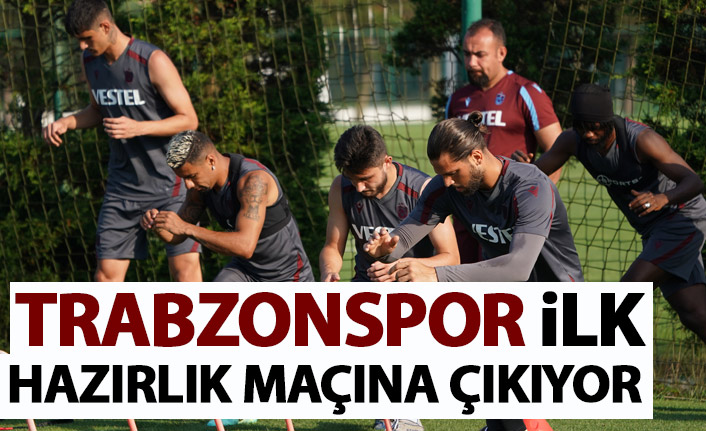 Trabzonspor ilk hazırlık maçına çıkıyor
