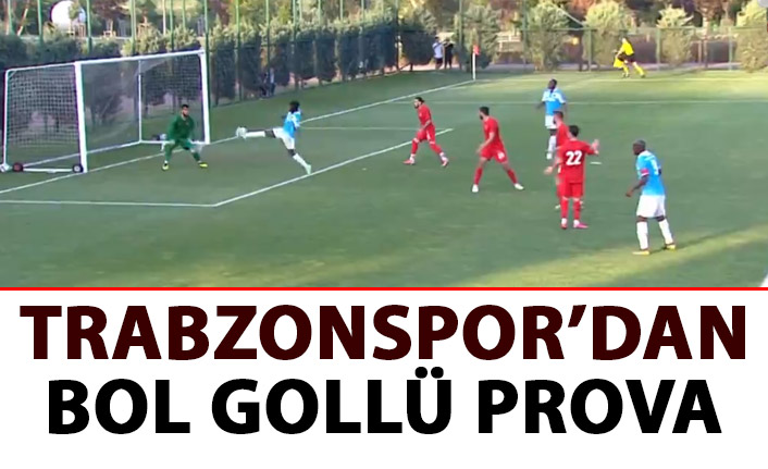 Yeni Trabzonspor'dan bol gollü prova