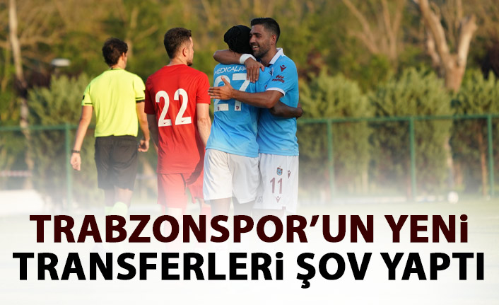 Trabzonspor'un yeni transferlerinde skora direkt katkı