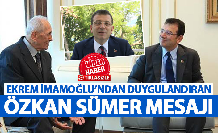 İmamoğlu'ndan duygulandıran Özkan Sümer mesajı