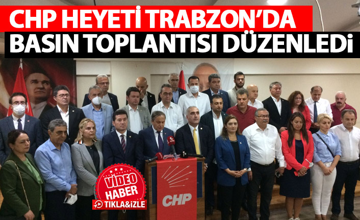 CHP 40 kişilik heyetle Trabzon’da: Bin ah işitiyoruz!