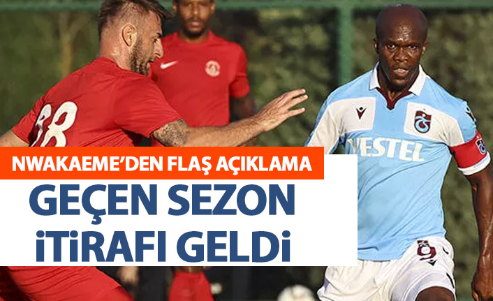 Nwakaeme'den itiraf geldi: Geçen sezon...