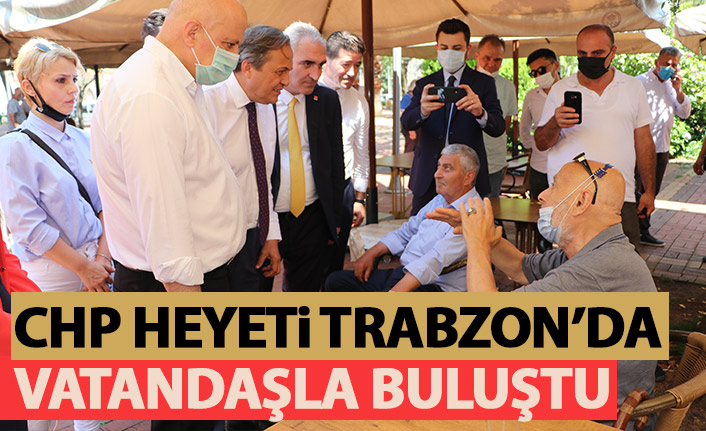 CHP 40 kişilik heyet ile Trabzon'u arşınlıyor