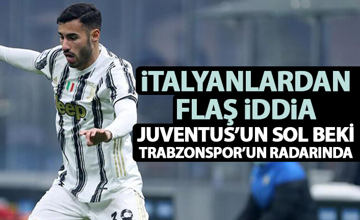 İtalyanlarda flaş iddia! Trabzonspor'un gözü Juventus'un sol bekinde