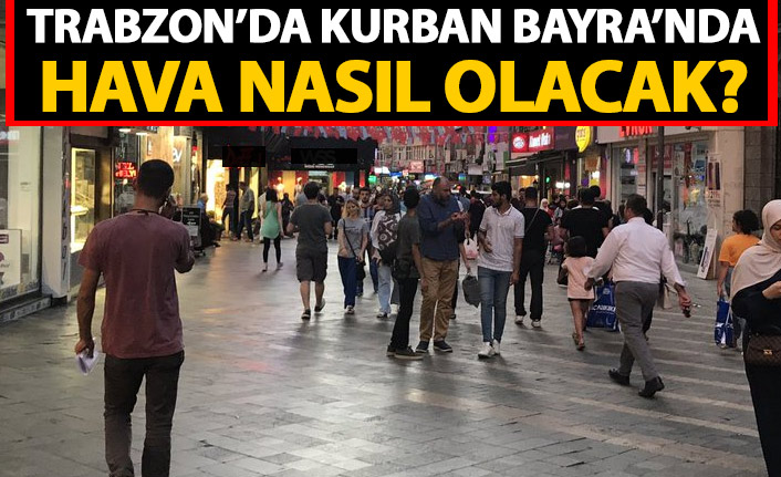 Kurban Bayramı'nda hava durumu nasıl olacak?