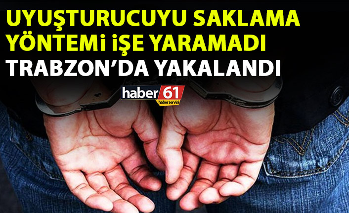 Uyuşturucuyu saklama yöntemi işe yaramadı! Trabzon’da yakalandı