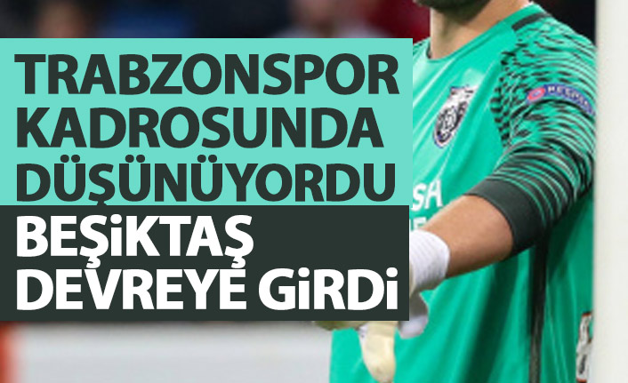 Trabzonspor kadroya düşünüyordu! Beşiktaş devreye girdi