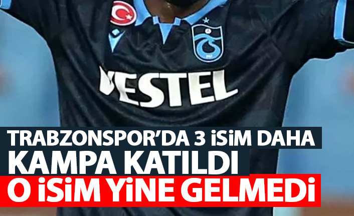 Trabzonspor'da 3 isim kampa katıldı! Bir tek o gelmedi