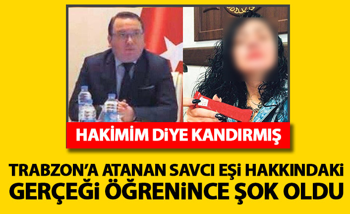 Trabzon'a atanan Savcı eşi hakkındaki gerçeği öğrenince şok oldu!