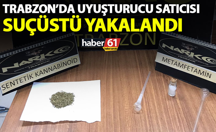 Trabzon’da uyuşturucu satan şahıs yakalandı