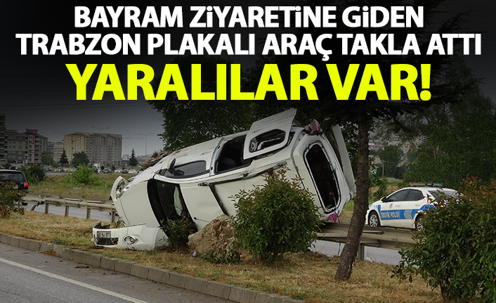 Bayram ziyaretine giden Trabzon plakalı araç takla attı! Yaralılar var
