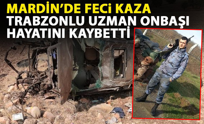 Mardin'de feci kaza: Trabzonlu asker hayatını kaybetti