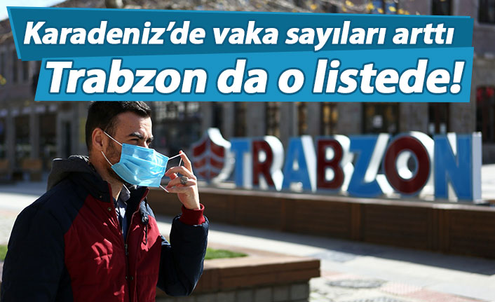 Karadeniz’de 11 ilde vaka sayısı arttı! Trabzon da o listede