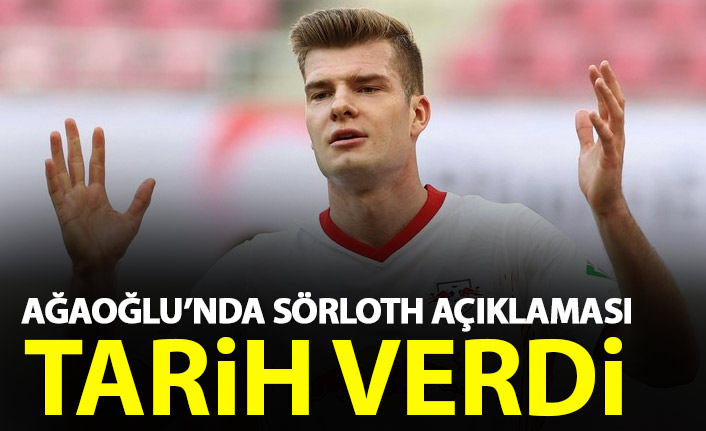 Ahmet Ağaoğlu'ndan Sörloth açıklaması! Transfer için tarih verdi