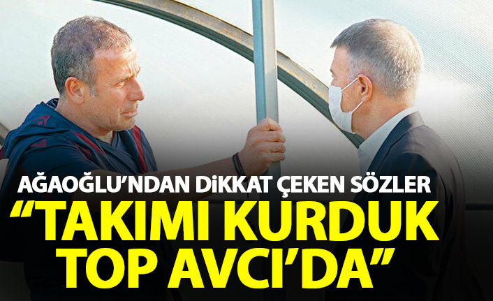Ahmet Ağaoğlu: Takımı kurduk top Avcı’da