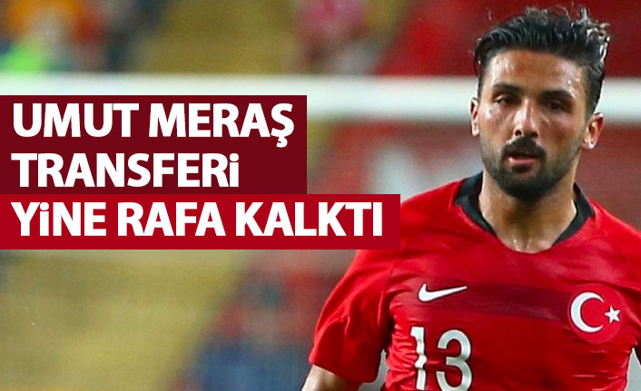 Umut Meraş transferi yine rafa kaldırıldı