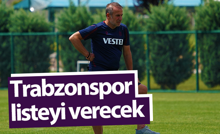 Trabzonspor listeyi verecek
