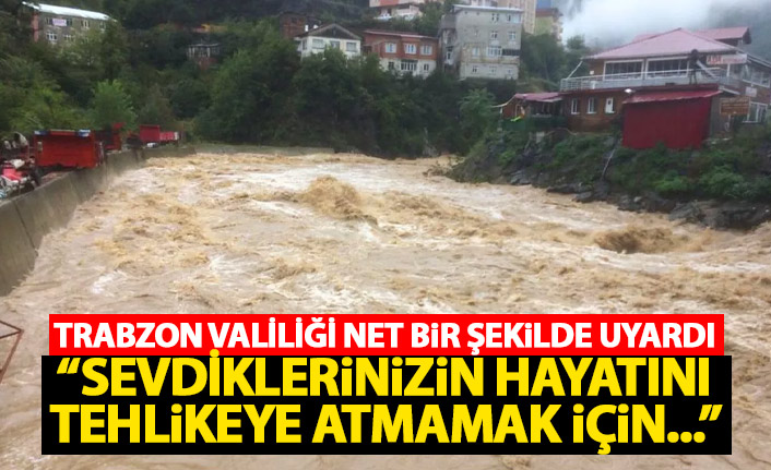 Trabzon Valiliği de uyardı: Sevdiklerinizin hayatını tehlikeye atmamak için...