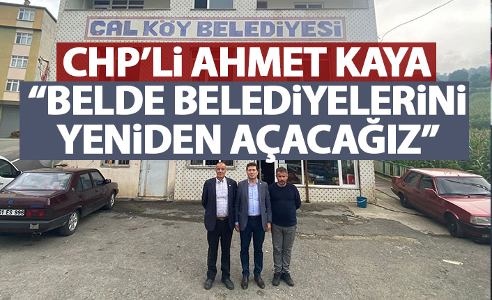 CHP'li Kaya: Kapanan belde belediyelerini yeniden açacağız