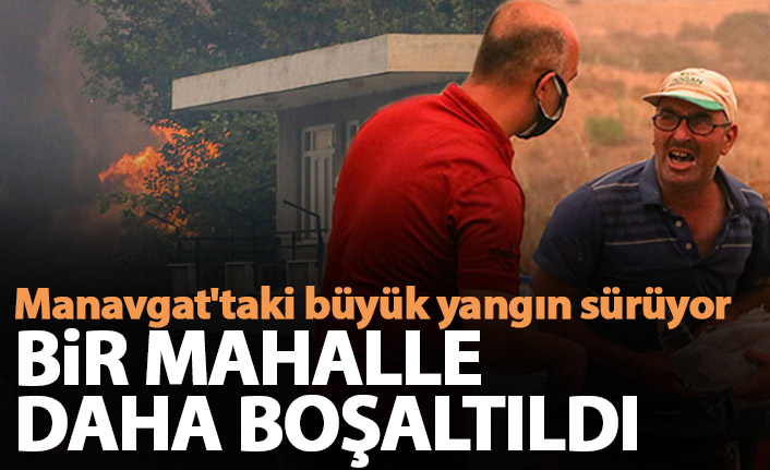 Manavgat'taki büyük yangında 2'nci gün; bir mahalle daha boşaltıldı