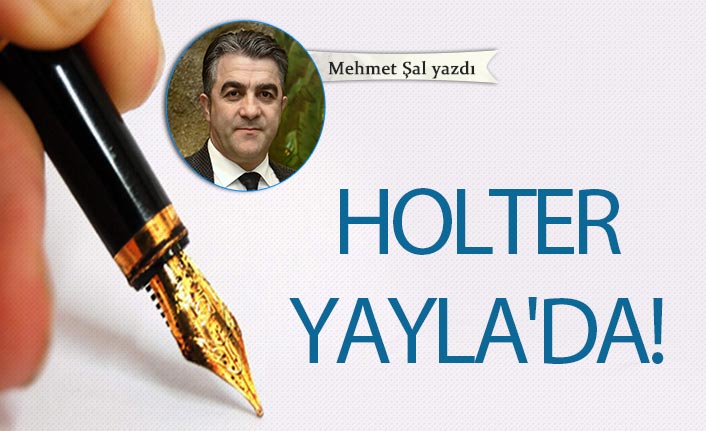 Holter Yayla'da!