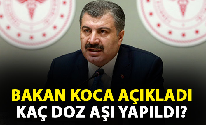 Bakan Koca açıkladı! Türkiye'de kaç doz aşı yapıldı?