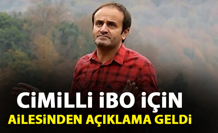 Cimilli İbo için ailesinden açıklama geldi!