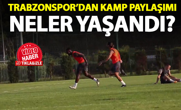 Trabzonspor'dan kamp paylaşımı