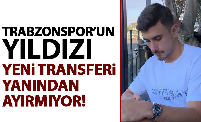 Trabzonspor'un yeni transferi ile o ilgileniyor