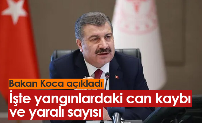 Bakan Koca yangınlardaki can kaybı ve yaralı sayısını açıkladı