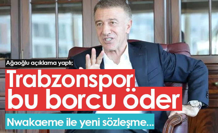 Ağaoğlu: Trabzonspor bu borcu öder