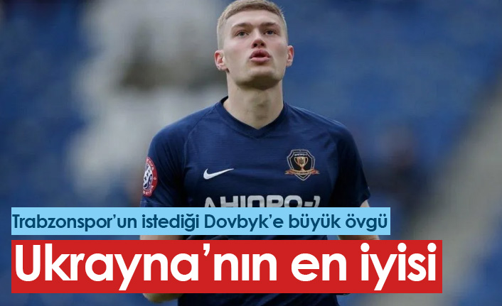 Trabzonspor'un istediği Dovbyk'e büyük övgü