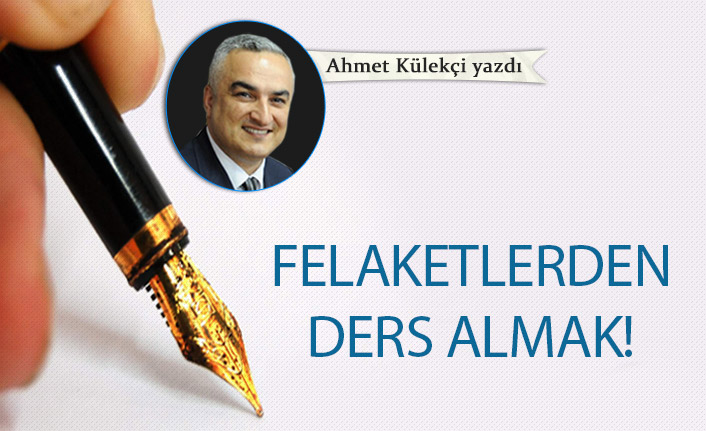 Felaketlerden ders almak!