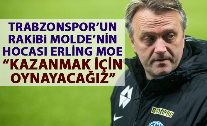Trabzonspor'un rakibi Molde'nin hocası konuştu: Elimizden geleni yapacağız