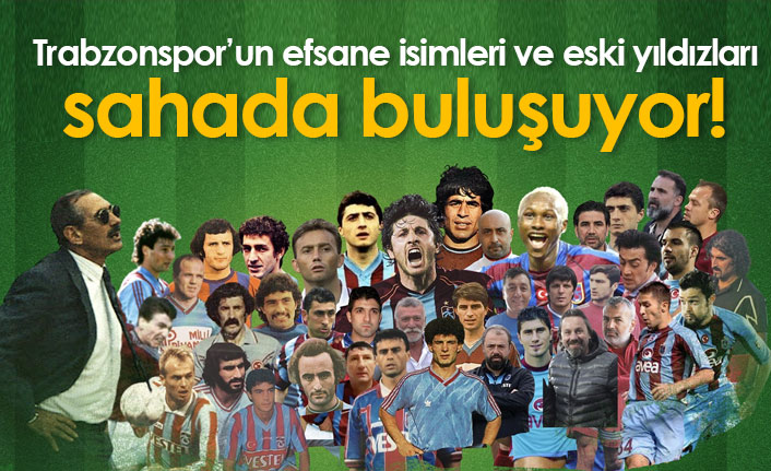 Trabzonspor'un eski yıldızları bir araya geliyor