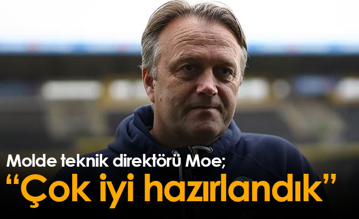 Molde teknik direktörü Moe: Çok iyi hazırlandık