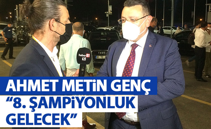 Ahmet Metin Genç: Bu sene 8. Şampiyonluk gelecek