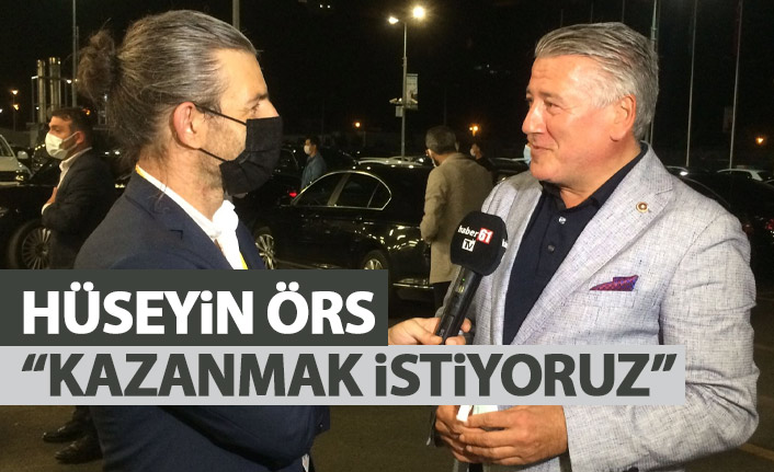 Hüseyin Örs: Kazanmak istiyoruz