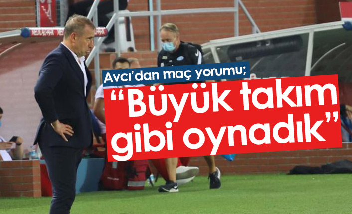 Avcı: Büyük takım gibi oynadık