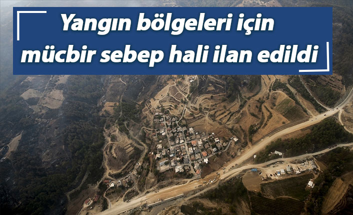 Yangın bölgeleri için mücbir sebep hali ilan edildi