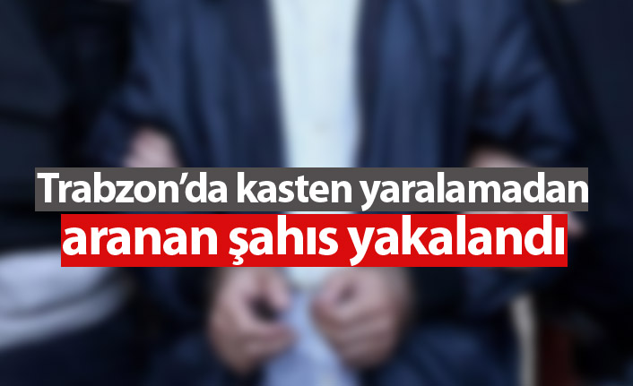 Trabzon'da 8 yıl hapis cezası olan şahıs yakalandı