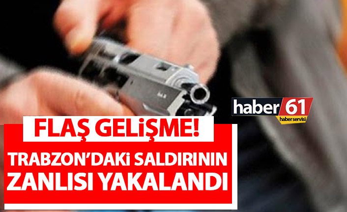 Trabzon’daki silahlı saldırıda flaş gelişme! Zanlı yakalandı!