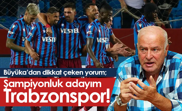 Büyüka: Şampiyonluk adayım Trabzonspor