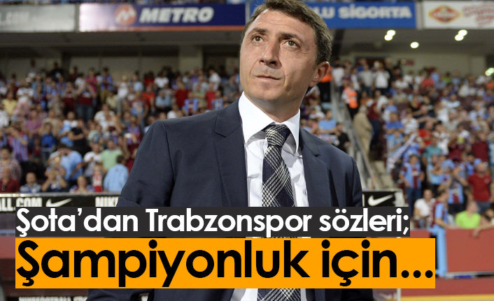 Şota'dan Trabzonspor sözleri: Şampiyonluk için...