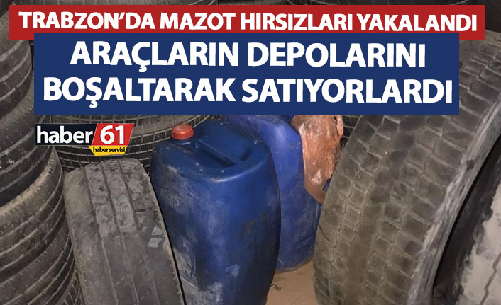 Trabzon’da mazot hırsızları yakalandı! Araçların depolarını boşaltmışlar