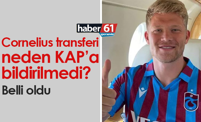 Cornelius neden KAP'a bildirilmedi?
