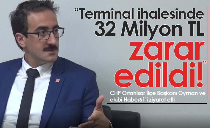 CHP Ortahisar İlçe Başkanı Oyman: İhalede 32 Milyon TL zarar edildi!