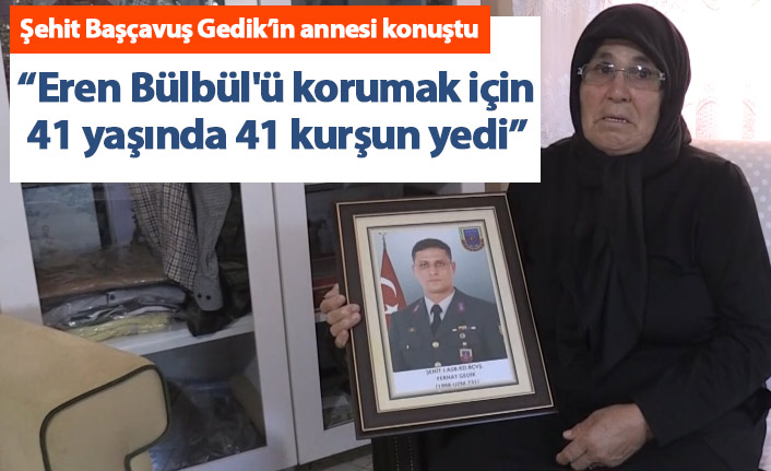 Trabzon'da şehit Olan Başçavuş Gedik'in annesi: Eren Bülbül'ü korumak için 41 yaşında 41 kurşun yedi